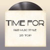 Time For (R&B Music Style 25 Top)
