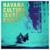 Havana Cultura: ¡Súbelo, Cuba!