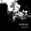 Only for You (feat. Camille Safiya) [Remixes] - Single