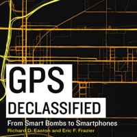 Richard D. Easton & Eric F. Frazier - GPS Declassified: From Smart Bombs to Smartphones (Unabridged) artwork