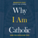 Brandon Vogt - Why I Am Catholic: (And You Should Be Too)