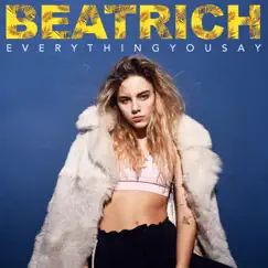 Everything You Say - Single by Beatrich album reviews, ratings, credits