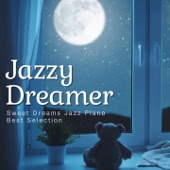 Jazzy Dreamer - Sweet Dreams Jazz Piano - Best Selection artwork