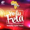 Yesu Fela (feat. Daniel Twum) - Single album lyrics, reviews, download