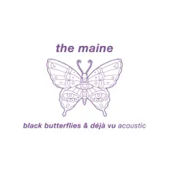 Black Butterflies & Déjà Vu (Acoustic) - Single by The Maine album reviews, ratings, credits
