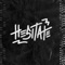 Hesitate (feat. Parris Chariz) - Fvmeless lyrics