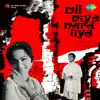 Dil Diya Dard Liya (Original Motion Picture Soundtrack) album lyrics, reviews, download