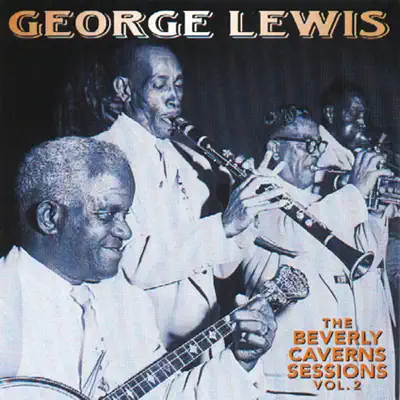 The Beverly Caverns Sessions, Vol. 2 - George Lewis The Beverly Caverns Sessions, Vol. 2 - George Lewis