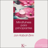 Jon Kabat-Zinn - Mindulfness para principantes (Narración en Castellano) [Mindfulness for Beginners (Castilian Narration)] (Unabridged) artwork