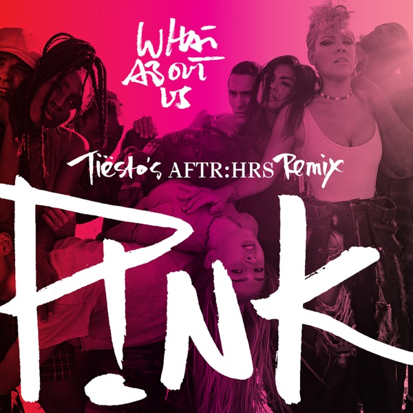 What About Us (Tiësto's AFTR:HRS Remix) - Single - P!nk