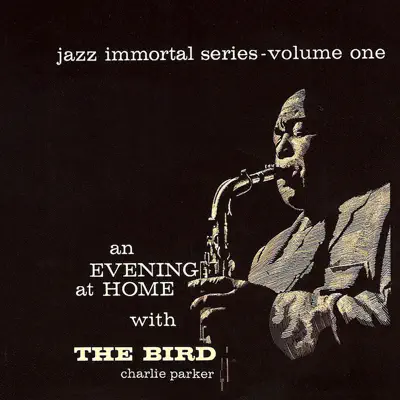 Jazz Immortal Series, Vol. 1: An Evening At Home With the Bird - Charlie Parker
