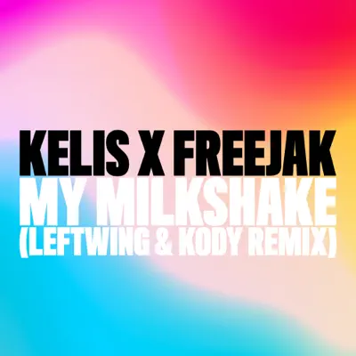 My Milkshake (Leftwing : Kody Remix) - Single - Kelis