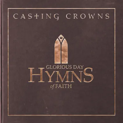 Glorious Day: Hymns of Faith - Casting Crowns