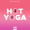 Hot Yoga - Música de Yoga para Escuchar cuando Practicas o Meditas, 2017