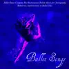 Stream & download Ballet Songs – Ballet Dance Company Best Instrumental Ballett Music for Choreography, Rehearsals, Improvisations at Ballet Class