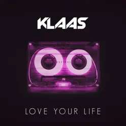 Love Your Life - Single - Klaas Love Your Life - Single - Klaas
