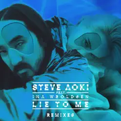 Lie To Me (Remixes Part 1) [feat. Ina Wroldsen] - Single - Steve Aoki