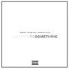 Nothing to Something - Single album lyrics, reviews, download