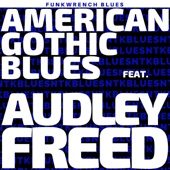 American Gothic Blues (feat. Audley Freed) - Single
