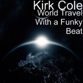 Kirk Cole - World Travel With a Funky Beat