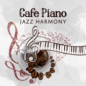 Cafe Piano Jazz Harmony: Moody Morning, Easy Midnight, Moonlight Lounge, Smooth Restaurant, Flowing Melody artwork