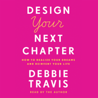 Debbie Travis - Design Your Next Chapter: How to Realize Your Dreams and Reinvent Your Life (Unabridged) artwork