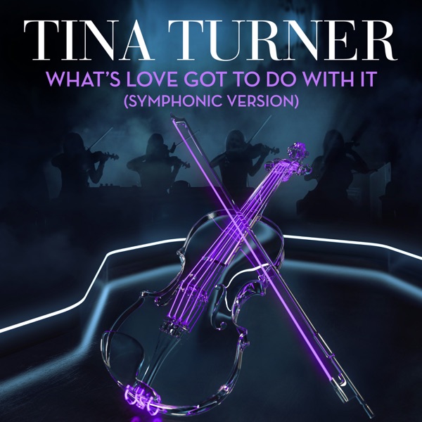 What's Love Got to Do with It (Symphonic Version) - Single - Tina Turner
