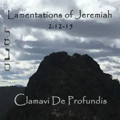 Lamentations of Jeremiah 2:12-15 - Single by Clamavi De Profundis album reviews, ratings, credits