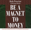 Be a Magnet to Money - Michele Blood & Bob Proctor