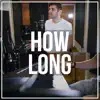 How Long (Remix) - Single album lyrics, reviews, download