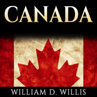 William D. Willis - Canada: Canadian History: From Aboriginals to Modern Society: The People, Places and Events That Shaped The History of Canada and North America (Unabridged) artwork