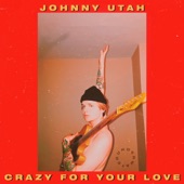 Crazy for Your Love by Johnny Utah