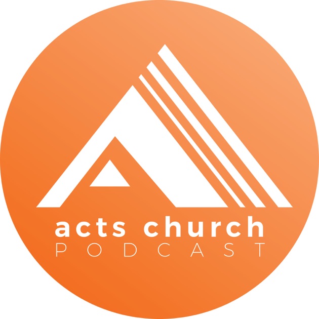 Acts Church Podcast & Sermons by Acts Church on Apple Podcasts