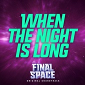 Final Space - When the Night Is Long (From Final Space")"