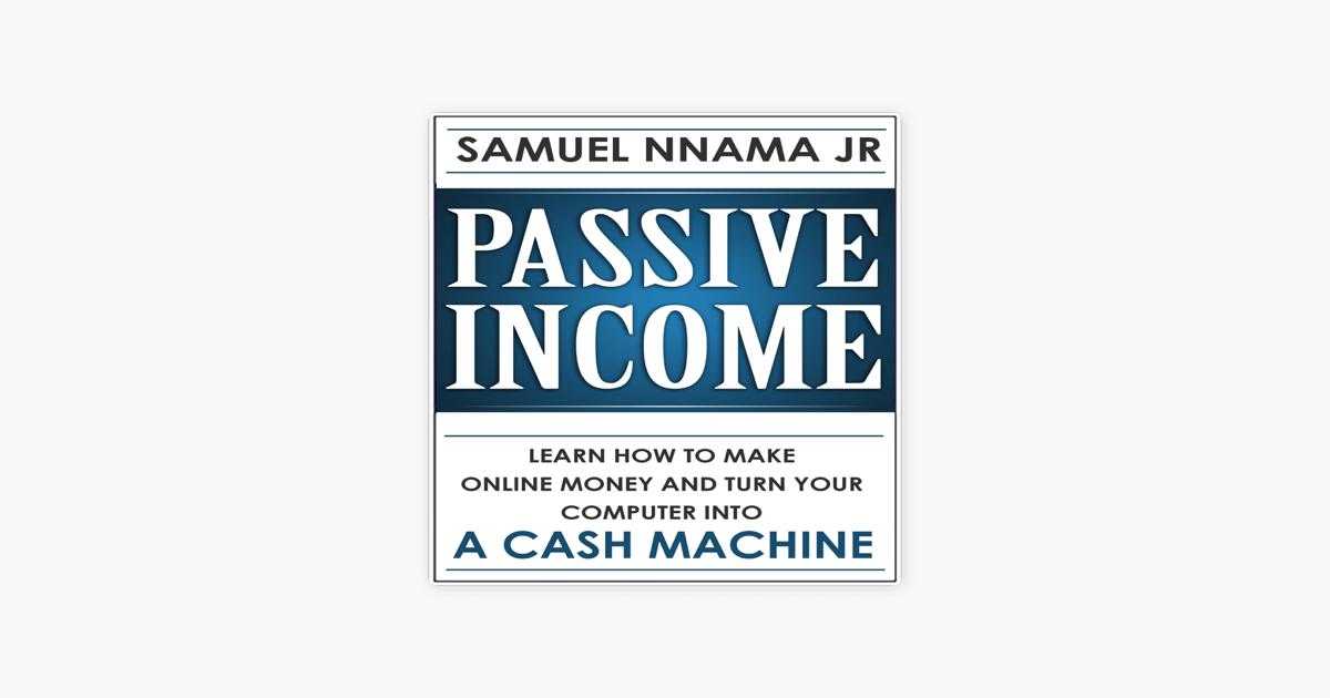 Passive Income Learn How To Make Money Online And Turn Your Computer Into A Cash Machine Unabridged - 