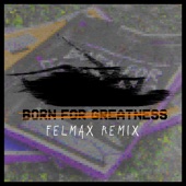 Born for Greatness (Felmax Remix) [feat. Felmax] artwork