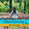 Kids Friendly Mindful Yoga: Zen Music for Children, Sounds of Nature, Family Yoga, Baby New Age Music, Instrument Classes to Stimulate album lyrics, reviews, download