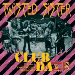 Club Daze Volume 1: The Studio Sessions - Twisted Sister