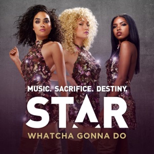 Whatcha Gonna Do (feat. Queen Latifah) [From "Star"] - Single