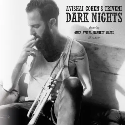 Dark Nights (feat. Nasheet Waits & Omer Avital) - Avishai Cohen Dark Nights (feat. Nasheet Waits & Omer Avital) - Avishai Cohen