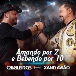 Amando por 2 e Bebendo por 10 (Ao Vivo) [feat. Xand Avião] - Single - Cavaleiros do Forró