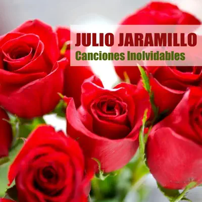 Canciones Inolvidables - Julio Jaramillo