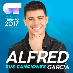 Sus Canciones (Operación Triunfo 2017) - Alfred Garcia