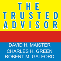 Robert M. Galford, Charles H. Green & David H. Maister - The Trusted Advisor artwork