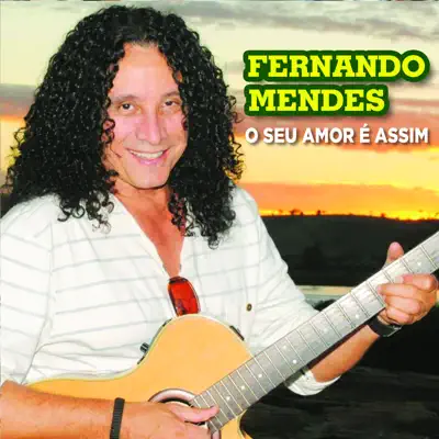 O Seu Amor É Assim - Fernando Mendes