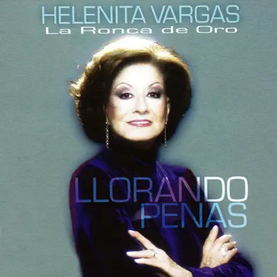Llorando Penas - Helenita Vargas Llorando Penas - Helenita Vargas