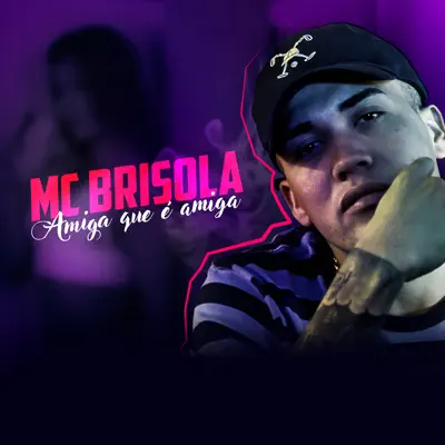Amiga Que É Amiga - Single - MC Brisola