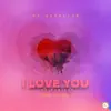 I Love You the Remixes (feat. Laverne) album lyrics, reviews, download
