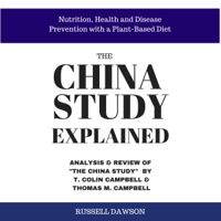 Russell Dawson - The China Study Explained: Analysis & Review of The China Study by T. Colin Campbell & Thomas M. Campbell (Unabridged) artwork