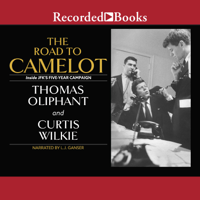 Thomas Oliphant & Curtis Wilkie - The Road to Camelot: Inside JFK's Five-Year Campaign artwork